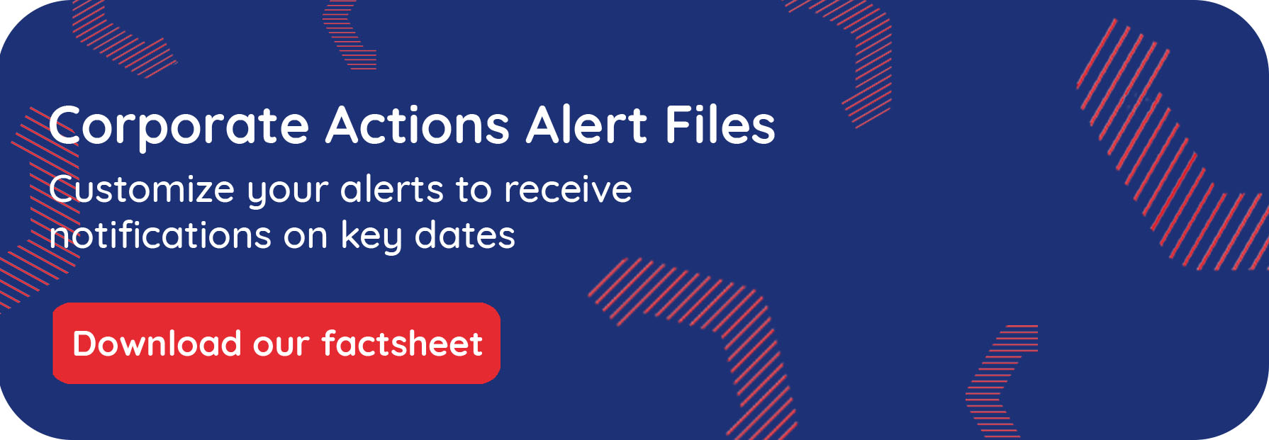 CTA Banner for Worldwide corporate actions alert files