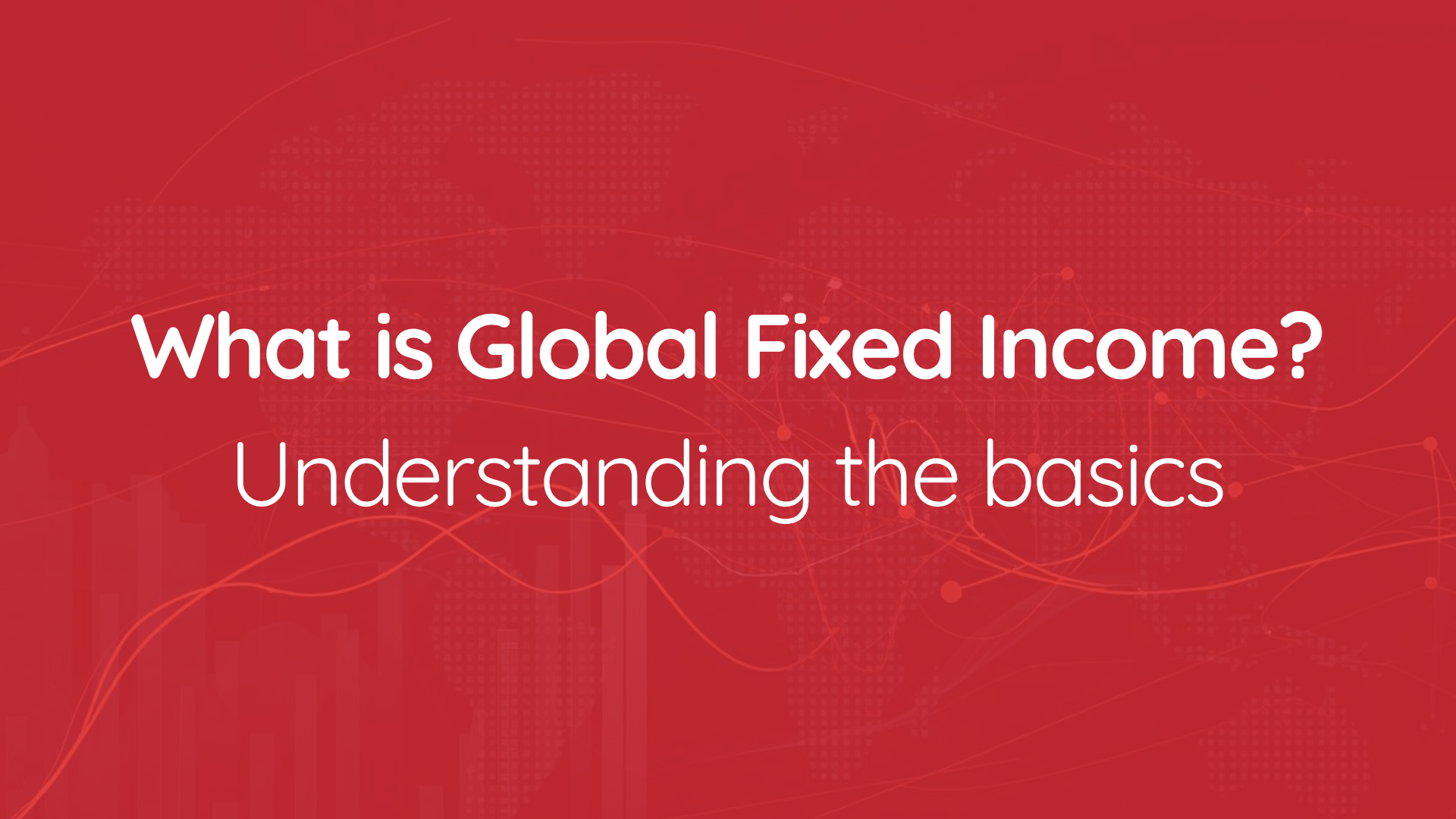 Featured Image - Global Fixed Income, Understand the basics